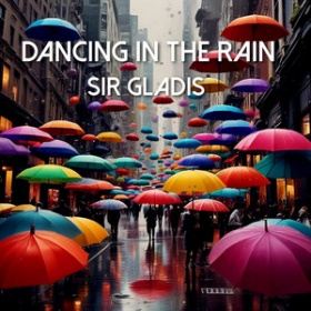 SIR GLADIS - DANCING IN THE RAIN